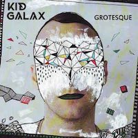 Kid Galax: Grotesque